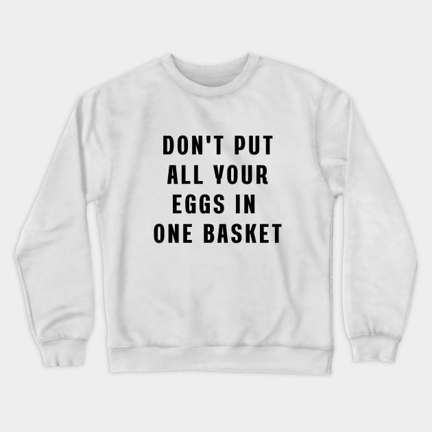 Don't put all your eggs in one basket Crewneck Sweatshirt by Puts Group